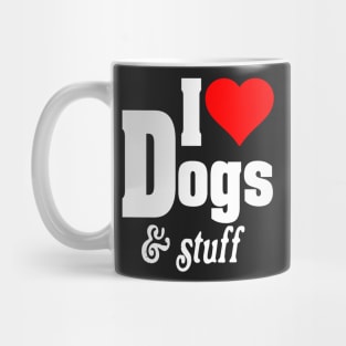 I LOVE DOGS & STUFF Mug